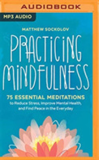 Practicing Mindfulness : 75 Essential Meditations for Finding Peace in the Everyday （MP3 UNA）