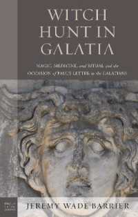 Witch Hunt in Galatia : Magic, Medicine, and Ritual and the Occasion of Paul's Letter to the Galatians (Paul in Critical Contexts)