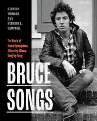 Bruce Songs : The Music of Bruce Springsteen, Album-by-Album, Song-by-Song