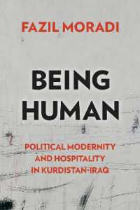 Being Human : Political Modernity and Hospitality in Kurdistan-Iraq (Genocide, Political Violence, Human Rights)