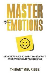Master Your Emotions : A Practical Guide to Overcome Negativity and Bet -- Paperback / softback