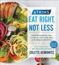Atkins: Eat Right， Not Less : Your Guidebook for Living a Low-Carb and Low-Sugar Lifestyle (Atkins)