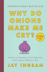 Why Do Onions Make Me Cry? : Answers to Everyday Science Questions You've Always Wanted to Ask