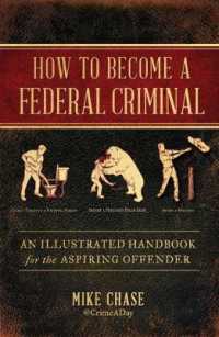 How to Become a Federal Criminal : An Illustrated Handbook for the Aspiring Offender