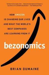 ジェフ・ベゾスの経済学：アマゾンが変えた世界とビジネスへの教訓<br>Bezonomics : How Amazon Is Changing Our Lives and What the World's Best Companies Are Learning from It