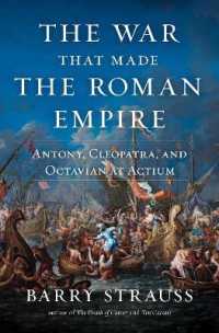 The War That Made the Roman Empire : Antony， Cleopatra， and Octavian at Actium