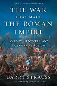 The War That Made the Roman Empire : Antony, Cleopatra, and Octavian at Actium