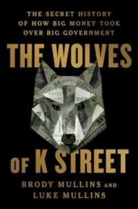 The Wolves of K Street : The Secret History of How Big Money Took over Big Government