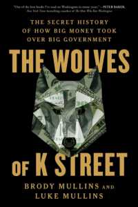 The Wolves of K Street : The Secret History of How Big Money Took over Big Government