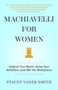 Machiavelli for Women : Defend Your Worth, Grow Your Ambition, and Win the Workplace -- Hardback