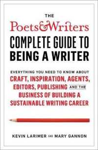 The Poets & Writers Complete Guide to Being a Writer : Everything You Need to Know about Craft, Inspiration, Agents, Editors, Publishing, and the Business of Building a Sustainable Writing Career