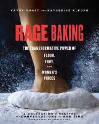 Rage Baking : The Transformative Power of Flour, Fury, and Women's Voices: a Cookbook