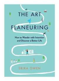 The Art of Flaneuring : How to Get Lost with Intention and Discover a Better Life