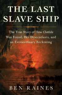 The Last Slave Ship : The True Story of How Clotilda Was Found， Her Descendants， and an Extraordinary Reckoning
