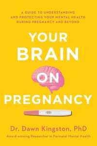 Your Brain on Pregnancy : A Guide to Understanding and Protecting Your Mental Health during Pregnancy and Beyond