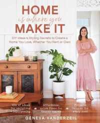 Home Is Where You Make It : DIY Ideas & Styling Secrets to Create a Home You Love, Whether You Rent or Own