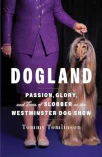 Dogland : Passion, Glory, and Lots of Slobber at the Westminster Dog Show
