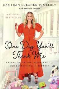 One Day You'll Thank Me : Essays on Dating, Motherhood, and Everything in between