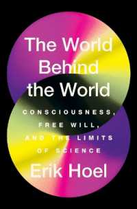 The World Behind the World : Consciousness, Free Will, and the Limits of Science