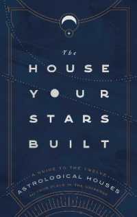 The House Your Stars Built : A Guide to the Twelve Astrological Houses and Your Place in the Universe