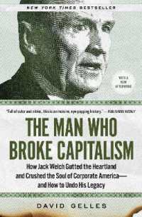 資本主義を壊した男：ジャック・ウェルチの遺産からの脱却を目指す企業社会アメリカ<br>The Man Who Broke Capitalism : How Jack Welch Gutted the Heartland and Crushed the Soul of Corporate America—and How to Undo His Legacy
