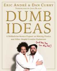 Dumb Ideas : A Behind-the-Scenes Exposé on Making Pranks and Other Stupid Creative Endeavors (and How You Can Also Too!)