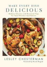 Make Every Dish Delicious : Modern Classics and Essential Tips for Total Kitchen Confidence
