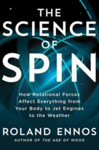 The Science of Spin : How Rotational Forces Affect Everything from Your Body to Jet Engines to the Weather