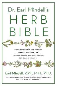 Dr. Earl Mindell's Herb Bible : Fight Depression and Anxiety, Improve Your Sex Life, Prevent Illness, and Heal Faster--The All-Natural Way （Reissue）