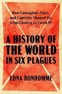 A History of the World in Six Plagues : How Contagion, Class, and Captivity Shaped Us, from Cholera to Covid-19