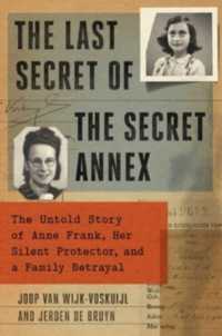 The Last Secret of the Secret Annex : The Untold Story of Anne Frank, Her Silent Protector, and a Family Betrayal
