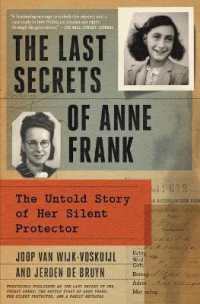 The Last Secrets of Anne Frank : The Untold Story of Her Silent Protector