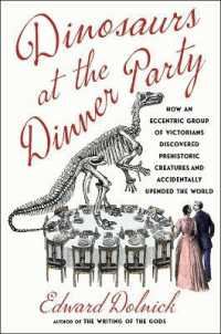 Dinosaurs at the Dinner Party : How an Eccentric Group of Victorians Discovered Prehistoric Creatures and Accidentally Upended the World