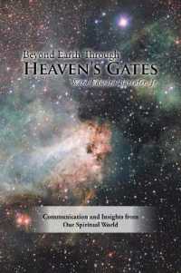 Beyond Earth through Heaven'S Gates : Communication and Insights from Our Spiritual World