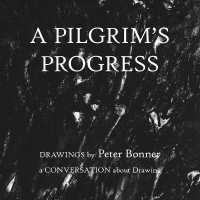 A Pilgrim's Progress : Drawings by Peter Bonner a Conversation about Drawing