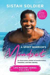 A Spirit Warrior's Mindset : An Overcomers Guide toTransformation， Transition， and New Identity Life Mastery Series Volume 1
