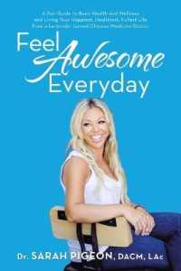 Feel Awesome Everyday : A Fun Guide to Basic Health and Wellness and Living Your Happiest, Healthiest, Fullest Life from a Bartender Turned Chinese Medicine Doctor