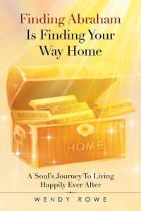 Finding Abraham Is Finding Your Way Home : A Soul's Journey to Living Happily Ever after