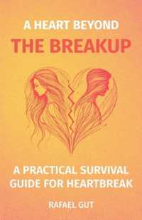 A Heart Beyond the Breakup : A Practical Surival Guide for Heartbreak
