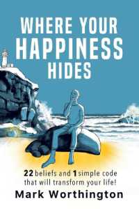 Where Your Happiness Hides : 22 Beliefs and 1 simple code that will transform your life
