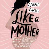 Like a Mother : A Feminist Journey through the Science and Culture of Pregnancy
