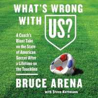 What's Wrong with Us? Lib/E : A Coach's Blunt Take on the State of American Soccer after a Lifetime on the Touchline