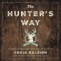 The Hunter's Way : A Guide to the Heart and Soul of Hunting