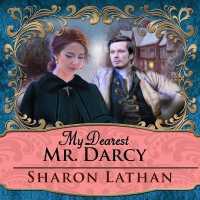 My Dearest Mr. Darcy : An Amazing Journey into Love Everlasting (Darcy Saga)