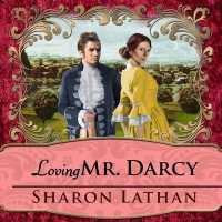 Loving Mr. Darcy : Journeys Beyond Pemberley （Library）