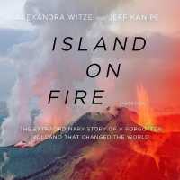 Island on Fire Lib/E : The Extraordinary Story of a Forgotten Volcano That Changed the World