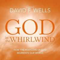 God in the Whirlwind : How the Holy-Love of God Reorients Our World