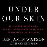 Under Our Skin : Getting Real about Race--And Getting Free from the Fears and Frustrations That Divide Us （Library）
