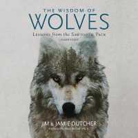The Wisdom of Wolves Lib/E : Lessons from the Sawtooth Pack （Library）
