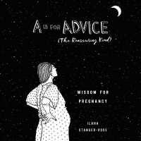 A is for Advice (the Reassuring Kind) : Wisdom for Pregnancy